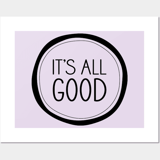 It's All Good Wall Art by amyvanmeter